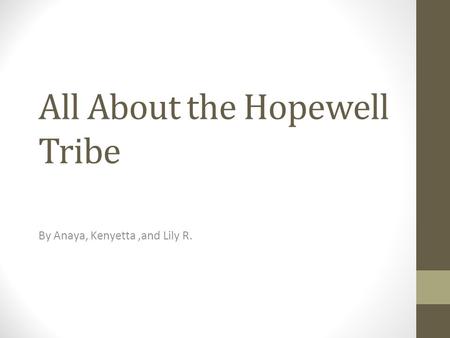 All About the Hopewell Tribe By Anaya, Kenyetta,and Lily R.