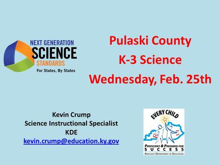 Pulaski County K-3 Science Wednesday, Feb. 25th Kevin Crump Science Instructional Specialist KDE