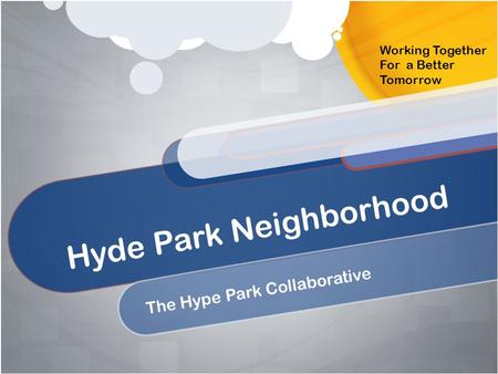 Hyde Park Neighborhood The Hype Park Collaborative Working Together For a Better Tomorrow.