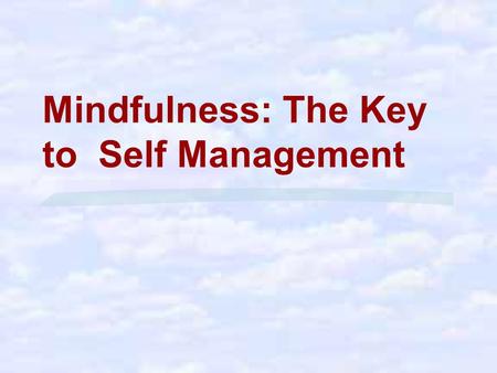 Mindfulness: The Key to Self Management