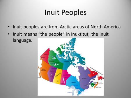 Inuit Peoples Inuit peoples are from Arctic areas of North America