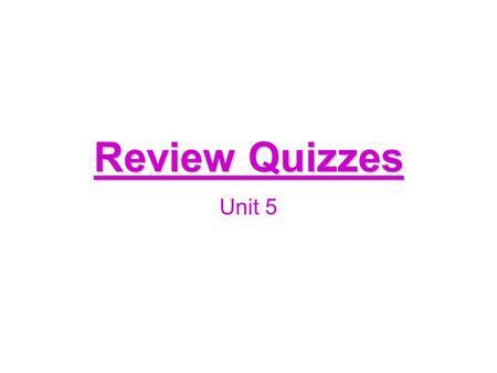 Review Quizzes Unit 5.