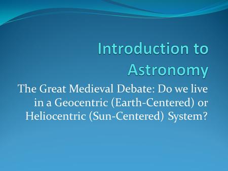 The Great Medieval Debate: Do we live in a Geocentric (Earth-Centered) or Heliocentric (Sun-Centered) System?