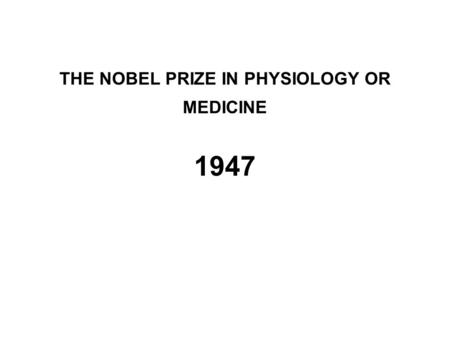 THE NOBEL PRIZE IN PHYSIOLOGY OR MEDICINE 1947. The Nobel Prize in Physics 1947 for his investigations of the physics of the upper atmosphere especially.