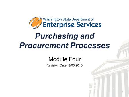 1 Purchasing and Procurement Processes Module Four Revision Date: 2/06/2015.