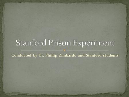 Conducted by Dr. Phillip Zimbardo and Stanford students.
