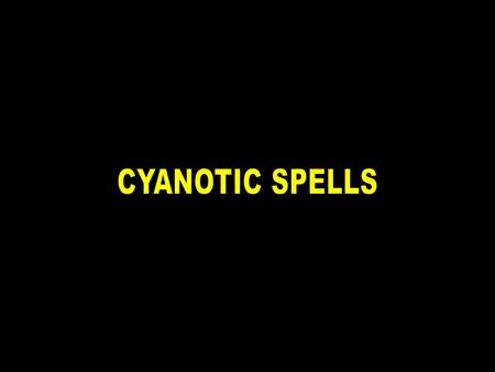 CYANOTIC SPELLS.
