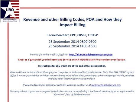 Revenue and other Billing Codes, POA and How they Impact Billing Lorrie Borchert, CPC, CRSE-I, CRSE-P 23 September 2014 0800-0900 25 September 2014 1400-1500.