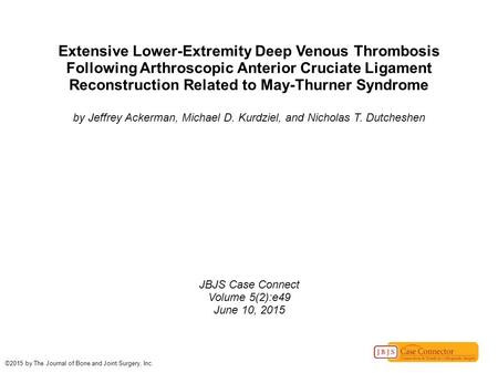 Extensive Lower-Extremity Deep Venous Thrombosis Following Arthroscopic Anterior Cruciate Ligament Reconstruction Related to May-Thurner Syndrome by Jeffrey.