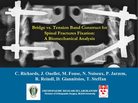 Bridge vs. Tension Band Construct for Spinal Fractures Fixation: A Biomechanical Analysis C. Richards, J. Ouellet, M. Fouse, N. Noiseux, P. Jarzem, R.