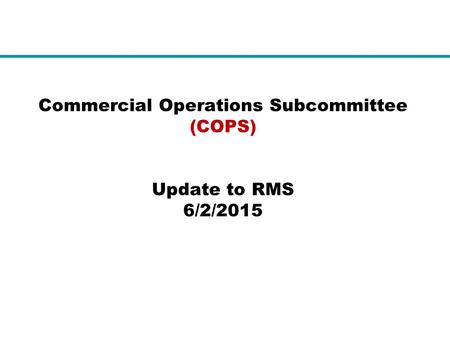 Commercial Operations Subcommittee (COPS) Update to RMS 6/2/2015.