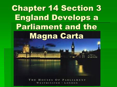 Chapter 14 Section 3 England Develops a Parliament and the Magna Carta
