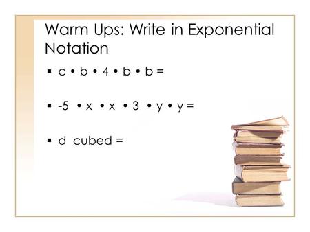 Warm Ups: Write in Exponential Notation