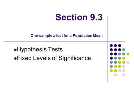 Section 9.3 One-sample z-test for a Population Mean
