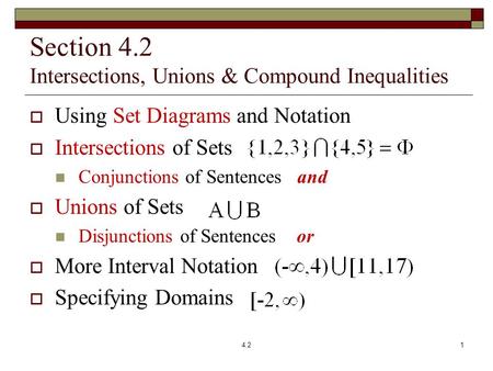 Section 4.2 Intersections, Unions & Compound Inequalities  Using Set Diagrams and Notation  Intersections of Sets Conjunctions of Sentences and  Unions.