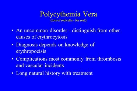 Polycythemia Vera (lots of red cells - for real)
