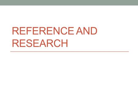 Reference and Research