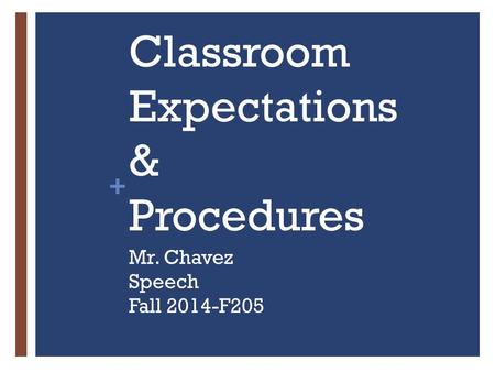 + Classroom Expectations & Procedures Mr. Chavez Speech Fall 2014-F205.