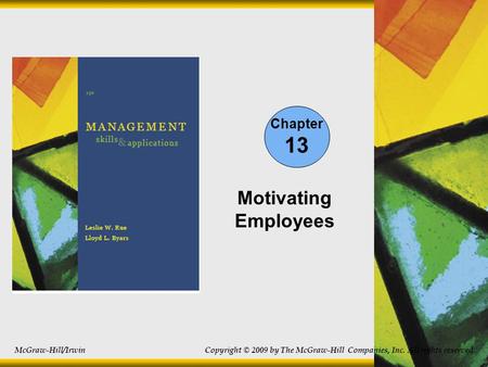 Chapter 13 Motivating Employees McGraw-Hill/Irwin Copyright © 2009 by The McGraw-Hill Companies, Inc. All rights reserved.