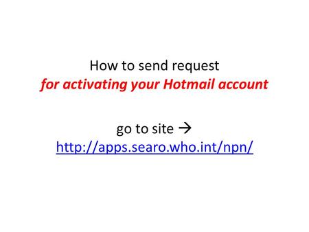 How to send request for activating your Hotmail account go to site 