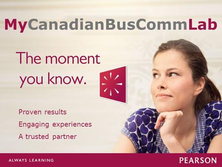 Www.MyCanadianBusCommLab.ca Proven results Engaging experiences A trusted partner MyCanadianBusCommLab.