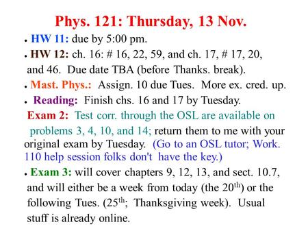 Phys. 121: Thursday, 13 Nov. HW 11: due by 5:00 pm.