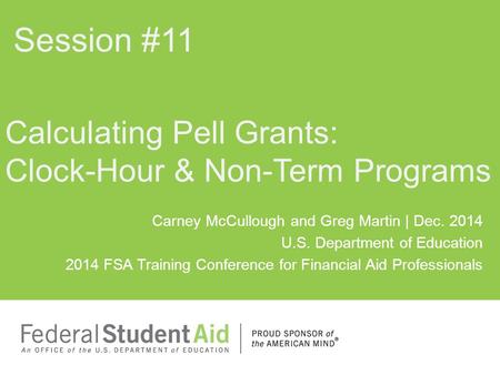Carney McCullough and Greg Martin | Dec. 2014 U.S. Department of Education 2014 FSA Training Conference for Financial Aid Professionals Calculating Pell.