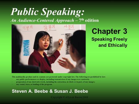Copyright © Allyn & Bacon 2009 Public Speaking: An Audience-Centered Approach – 7 th edition Chapter 3 Speaking Freely and Ethically This multimedia product.
