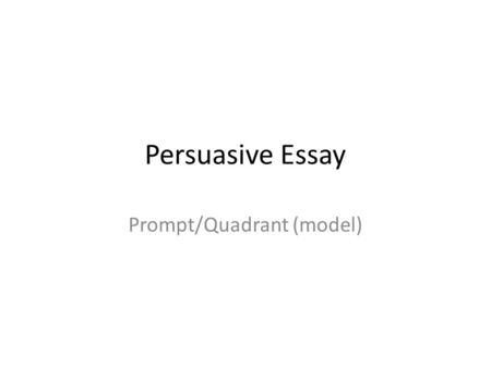 Persuasive Essay Prompt/Quadrant (model). C1 ATTENTION GETTER/THESIS “Injustice anywhere is a threat to justice everywhere” Segregation is unfair and.