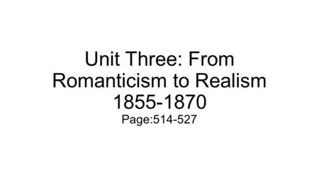 Unit Three: From Romanticism to Realism Page: