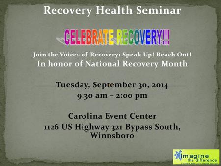 Recovery Health Seminar Join the Voices of Recovery: Speak Up! Reach Out! In honor of National Recovery Month Tuesday, September 30, 2014 9:30 am – 2:00.