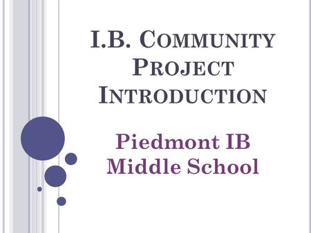I.B. Community Project Introduction