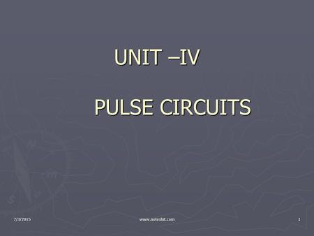 UNIT –IV PULSE CIRCUITS