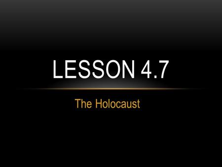 The Holocaust LESSON 4.7. KNIGHT’S CHARGE Who were the Allied Powers during WWII? What do you know about the Holocaust? When did the U.S. become involved.
