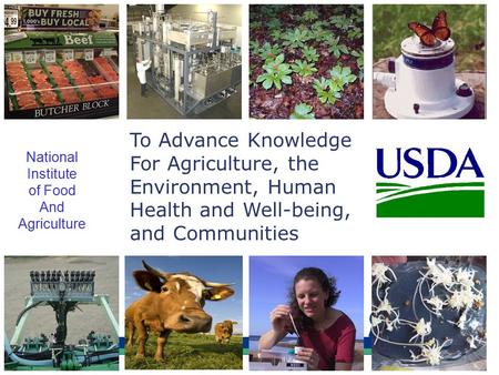 To Advance Knowledge For Agriculture, the Environment, Human Health and Well-being, and Communities National Institute of Food And Agriculture.