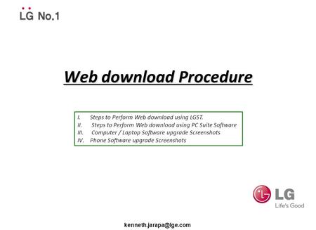 Web download Procedure I.Steps to Perform Web download using LGST. II. Steps to Perform Web download using PC Suite Software III. Computer / Laptop Software.