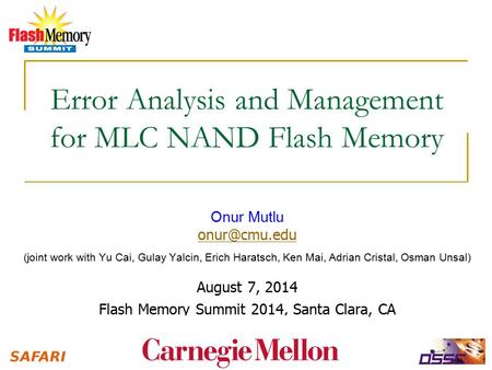 Error Analysis and Management for MLC NAND Flash Memory Onur Mutlu (joint work with Yu Cai, Gulay Yalcin, Erich Haratsch, Ken Mai, Adrian.
