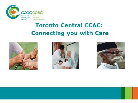 1 Toronto Central CCAC: Connecting you with Care.