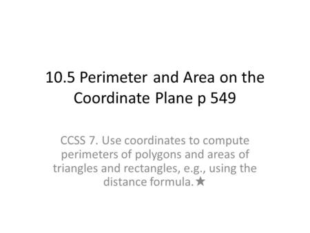 10.5 Perimeter and Area on the Coordinate Plane p 549