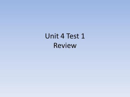 Unit 4 Test 1 Review.