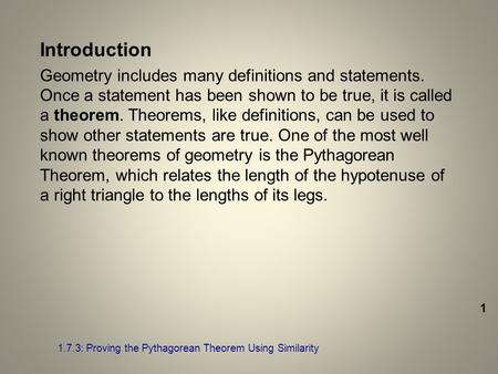 Introduction Geometry includes many definitions and statements. Once a statement has been shown to be true, it is called a theorem. Theorems, like definitions,