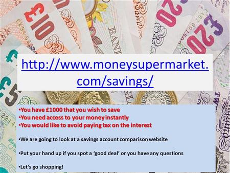 com/savings/ Access You have £1000 that you wish to save You have £1000 that you wish to save You need access to your money.