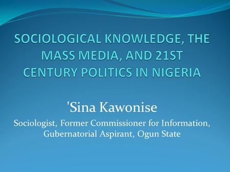 'Sina Kawonise Sociologist, Former Commissioner for Information, Gubernatorial Aspirant, Ogun State.