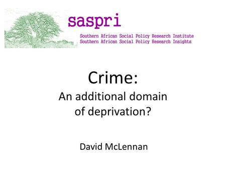 Crime: An additional domain of deprivation? David McLennan.