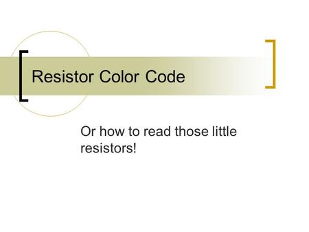 Or how to read those little resistors!
