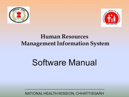 Human Resources Management Information System Software Manual ------------------------------------------------------------ NATIONAL HEALTH MISSION, CHHATTISGARH.