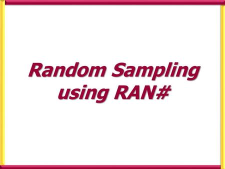 Random Sampling using RAN#. Random Sampling using Ran# The Ran#: Generates a pseudo random number to 3 decimal places that is less than 1. i.e. it generates.