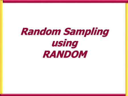 Random Sampling using RANDOM. Random: Generates a pseudo random number to 3 decimal places that is less than 1. i.e. it generates a random number in the.
