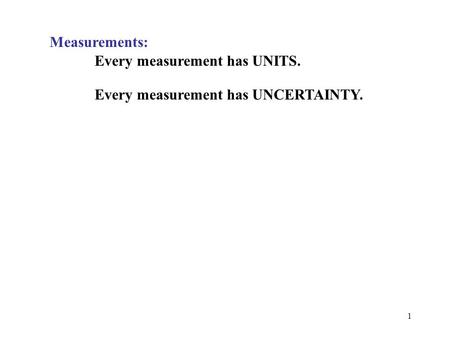 Measurements: Every measurement has UNITS.