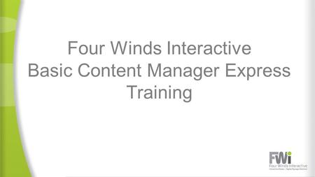 Four Winds Interactive Basic Content Manager Express Training